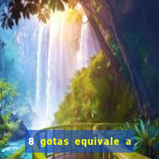 8 gotas equivale a quantos ml